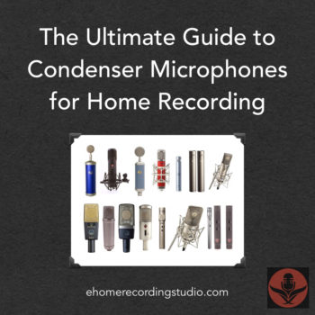 The Ultimate Guide to Condenser Microphones for Home Recording