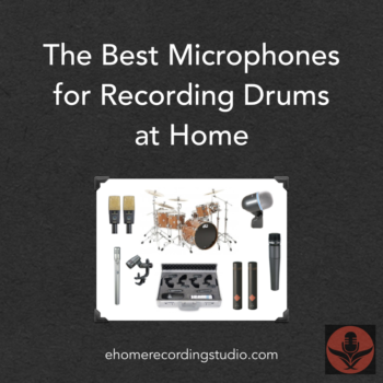 The Best Microphones for Recording Drums at Home