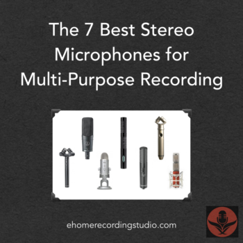 The 7 Best Stereo Microphones for Multi-Purpose Recording