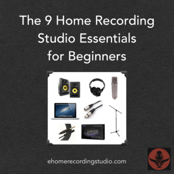 The 9 Home Recording Studio Essentials
