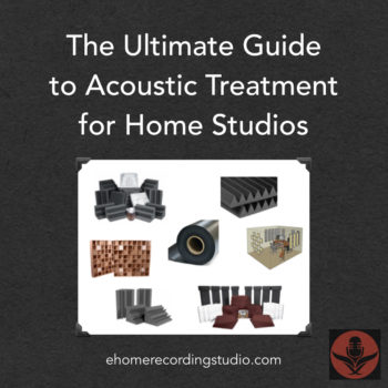 The Ultimate Guide to Acoustic Treatment for Home Recording