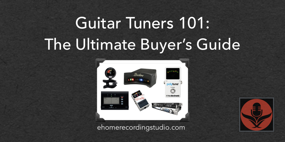 Guitar Tuners 101 The Ultimate Buyers Guide