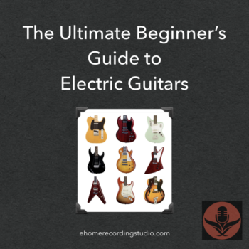 The Ultimate Beginner's Guide to Electric Guitars