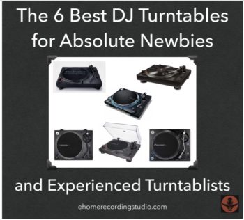 The 6 Best DJ Turntables for Newbies